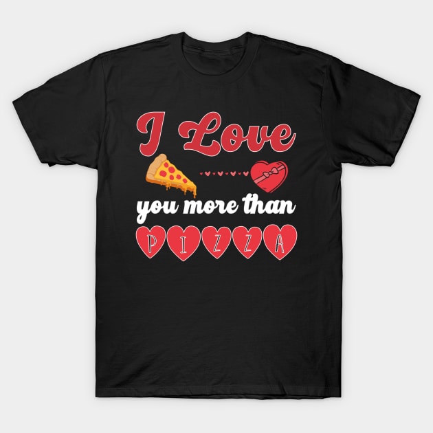 I Love You More Than Pizza T-Shirt by azezimesraclda